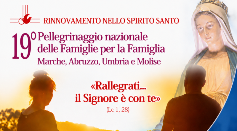 19mo Pellegrinaggio nazionale delle Famiglie per la Famiglia 19mo Pellegrinaggio nazionale delle Famiglie per la Famiglia